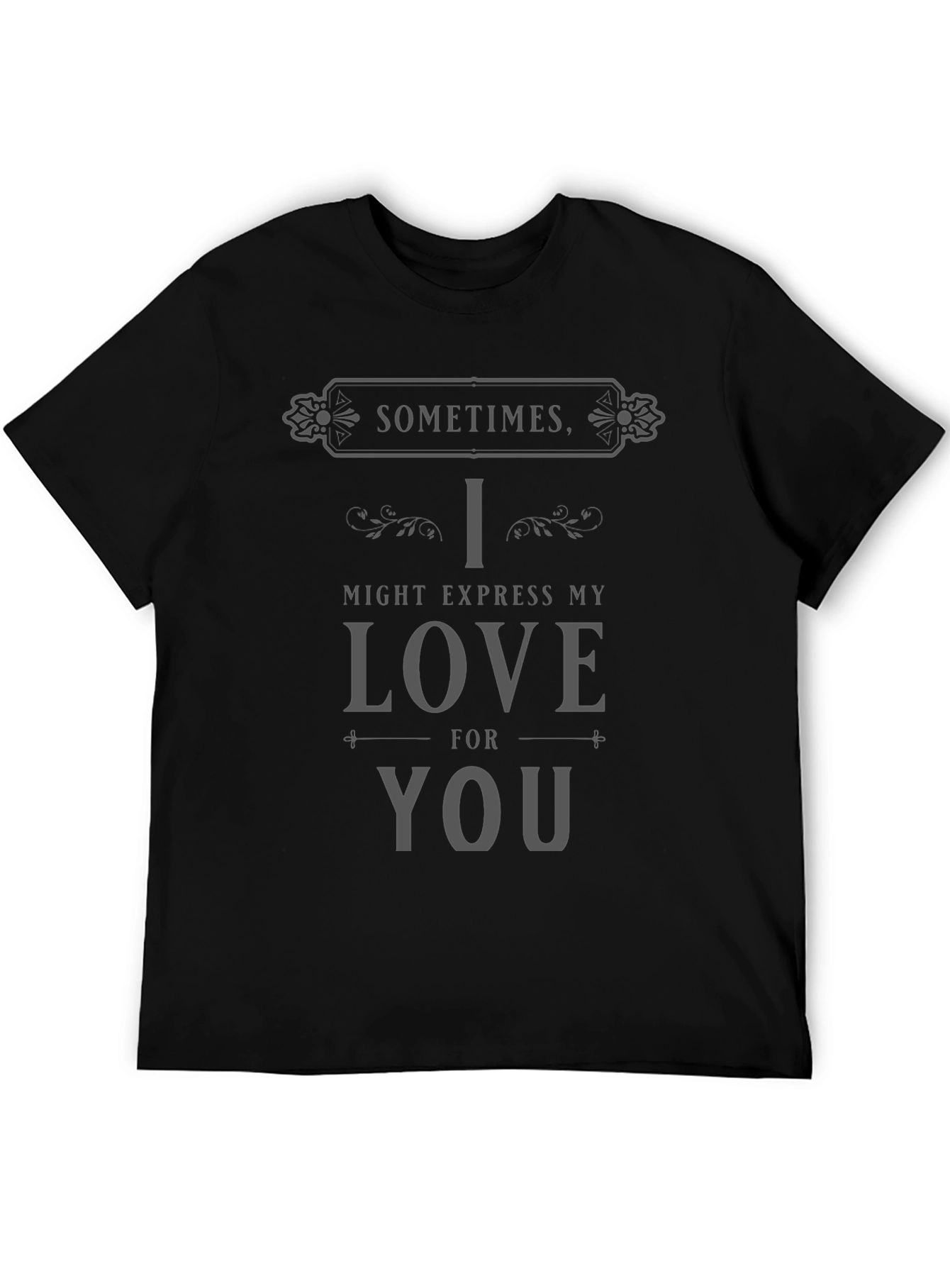 Camiseta Negra Sometimes I Might Express My Love