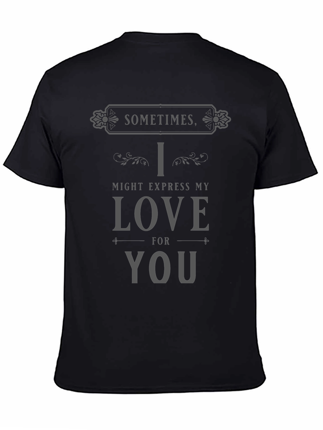 Camiseta Negra Sometimes I Might Express My Love
